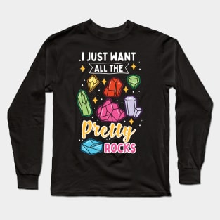 I Just Want All The Pretty Rocks Long Sleeve T-Shirt